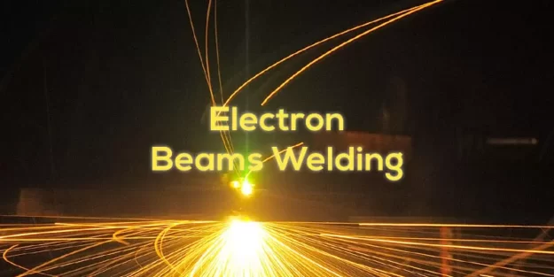 Pengertian Electron Beam Welding Fungsi Dan Cara Kerjanya